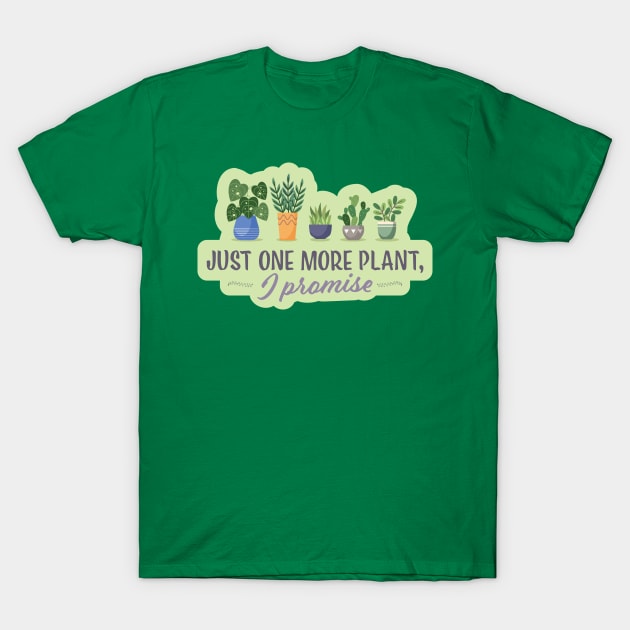 Just One More Plant I Promise T-Shirt by sentinelsupplyco